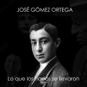 José Gómez Ortega. Lo que los hados se llevaron. [JOSELITO].