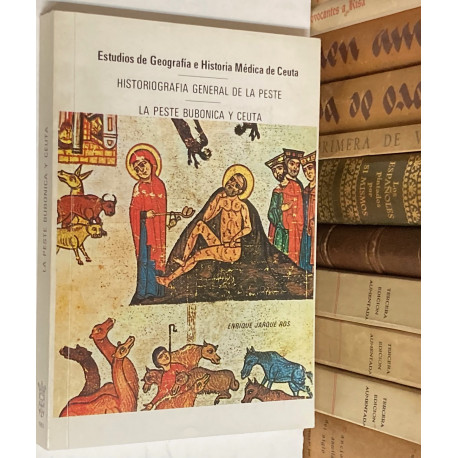 Estudios de Geografía e Historia Médica de Ceuta: Historiografía general de la peste. La peste bubónica y Ceuta.