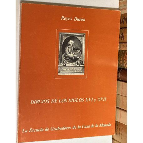 Dibujos de los siglos XVI Y XVII. La Escuela de Grabadores de la Casa de la Moneda. Catálogo. Memoria de licenciatura.