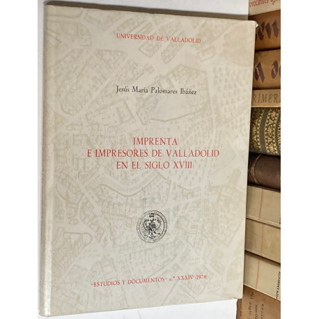 Imprenta e impresores de Valladolid en el siglo XVIII.