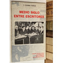 Medio siglo entre escritores. Pequeña historia vivida. Las editorial. Peñas literarias. Anécdotas de autoes.