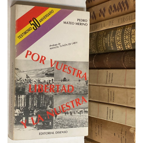 Por vuestra libertad y la nuestra. Andanzas y reflexiones de un combatiente republicano (1936 - 1939).