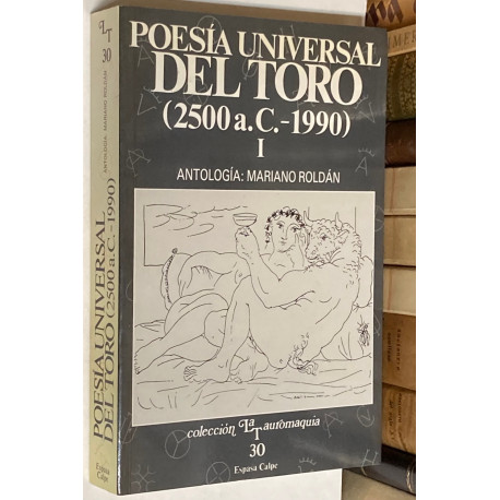 Poesía universal del toro. Antología, 2500 a. C. - 1990. Tomo I: De los poetas míticos a los poetas de vanguardia.