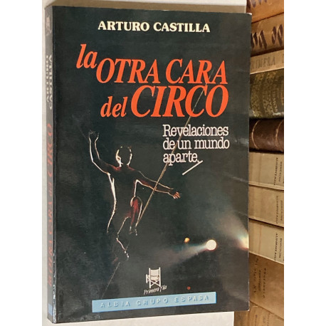 La otra cara del Circo. Revelaciones de un mundo aparte.