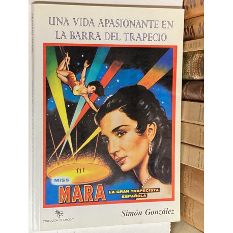 Una vida apasionante en la barra del trapecio. Miss Mara, la gran trapecista española. [CIRCO]