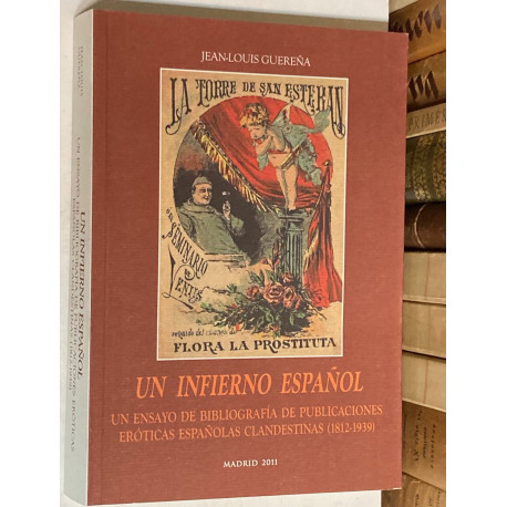 Un infierno español. Un ensayo de bibliografía de publicaciones eróticas españolas clandestinas (1812-1939).