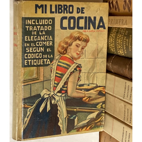 Mi libro de cocina. Incluido tratado de la elegancia en el comer según el código de la etiqueta.