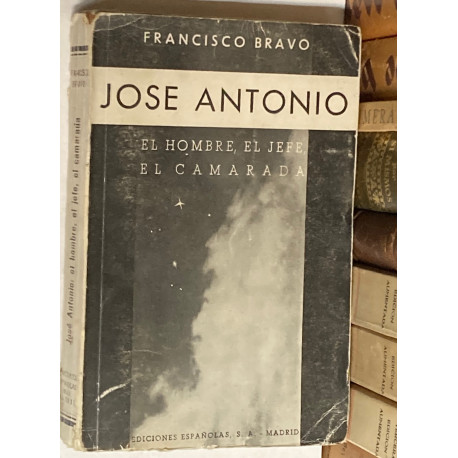 José Antonio. El hombre, El Jefe, El camarada.