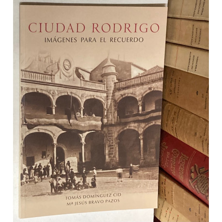 Ciudad Rodrigo. Imágenes para el recuerdo.