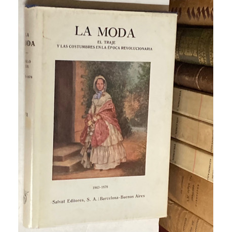 La moda. Historia del traje en Europa. Tomo VII: Siglo XIX. 1843-1878.