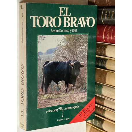 El toro bravo. Teoría y práctica de la bravura.