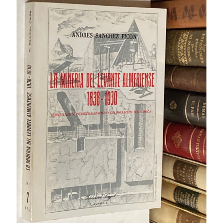 La minería del levante almeriense. 1838-1930. Especulación, industrialización y colonización económica.
