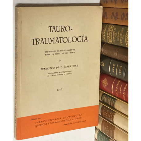 Taurotraumatología, precedida de un diseño histórico sobre la fiesta de los toros.