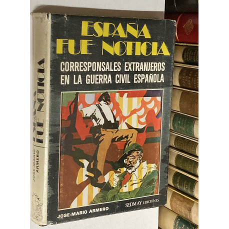 España fue noticia. Corresponsales extranjeros en la Guerra Civil Española.
