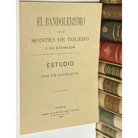 El Bandolerismo en los Montes de Toledo y su extinción. Estudio por...