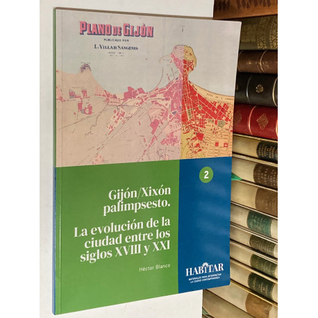 Gijón/Xixón palimpsesto. La evolución de la ciudad entre los siglos XVIII y XXI. 