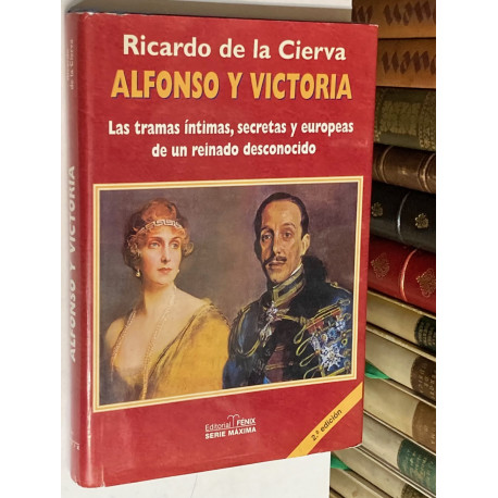 Alfonso y Victoria. Las tramas íntimas, secretas y europeas de un reinado desconocido.