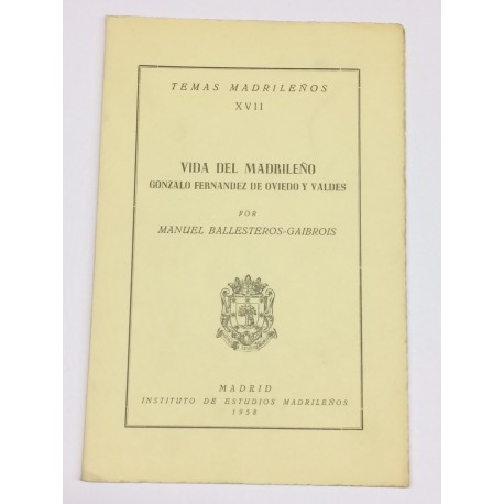 Vida del madrileño Gonzalo Fernández de Oviedo y Valdés.