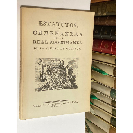 ESTATUTOS Y ORDENANZAS DE LA REAL MAESTRANZA DE LA CIUDAD DE GRANADA.