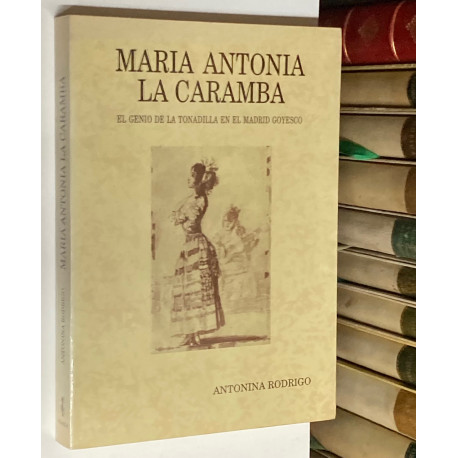 María Antonio La Caramba. El genio de la tonadilla en el Madrid goyesco.