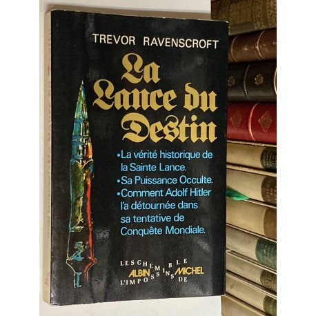 La lance du destin [La lanza del destino]. La vérité historique de la Sainte Lance. Comment Adolf Hitler l'a détournée.