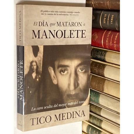El día que mataron a Manolete. La cara oculta del mayor mito del toreo.