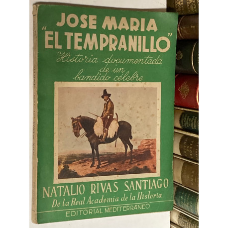 José María EL TEMPRANILLO. Historia documentada de un bandido célebre.