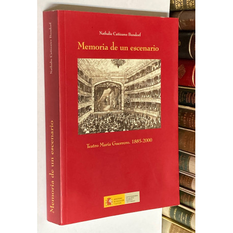 Memoria de un escenario. Teatro María Guerrero. 1885-2000.