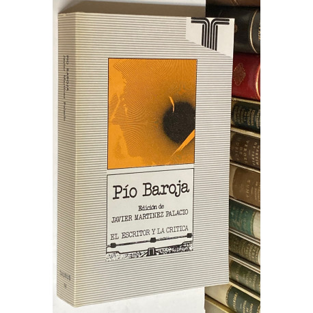 El escritor y la crítica: Pío Baroja. Edición de...