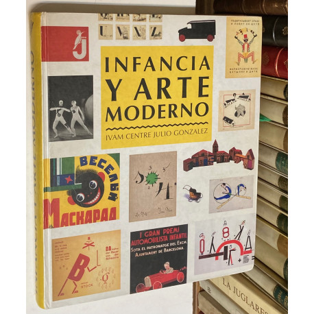 CATÁLOGO DE LA EXPOSICIÓN INFANCIA Y ARTE MODERNO - IVAM LIBROS JUEGOS CUENTOS JUGUETES VANGUARDIAS
