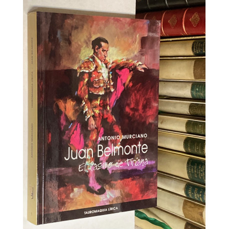  Juan Belmonte. El pasmo de Triana. Síntesis biográfico-artística y Antología Poética Belmontina).