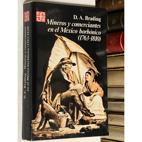 Mineros y comerciantes en el México borbónico (1730-1810).