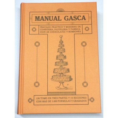 Manual Gasca. Tratado práctico y moderno de confitería, pastelería y fabricación de chocolate y bombones. Un tomo en tres partes