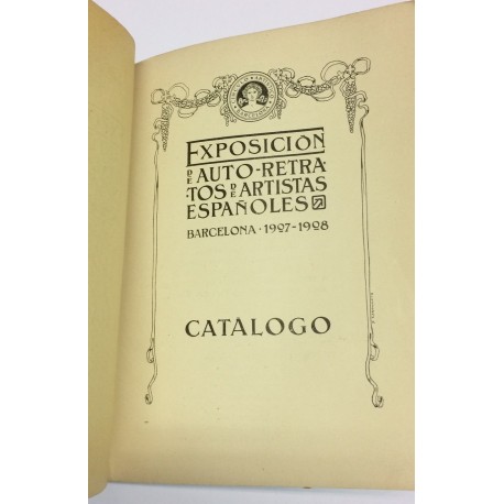 CATÁLOGO de la Exposición de Auto-Retratos de Artistas Españoles organizada por el Círculo Artístico. Barcelona 1907 - 1908.