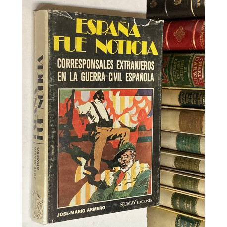 España fue noticia. Corresponsales extranjeros en la Guerra Civil Española.