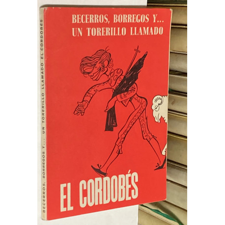 Becerros, borregos y.. un torerillo llamado EL CORDOBÉS. Recopilación de recortes de prensa y prólogo de..