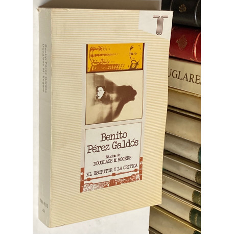 El escritor y la crítica: Benito Pérez Galdós. Edición de...