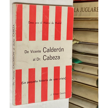 De Vicente Calderón al Dr. Cabeza. (La pequeña historia de una crisis). Datos para el Atlético de Madrid.