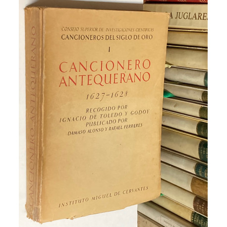 CANCIONERO ANTEQUERANO. 1627-1628. Recogido por Ignacio de Toledo y Godoy. Publicado por Dámaso Alonso y Rafael Ferreres.