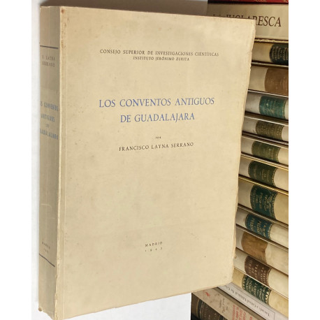 Los Conventos antiguos de Guadalajara. Apuntes históricos a base de documentos que guarda el Archivo Histórico Nacional.