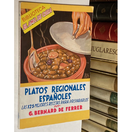 Platos regionales españoles. Las 125 mejores recetas para prepararlos.
