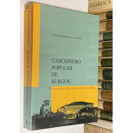 Cancionero Popular de Burgos. TOMO V: Canciones de ciclo anual y vital.
