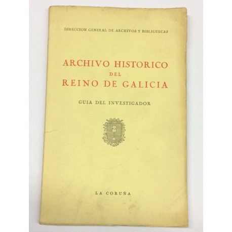 Archivo Histórico del Reino de Galicia. Guía del Investigador.