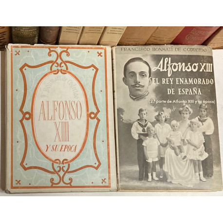 Alfonso XIII y su época. Alfonso XIII, el Rey enamorado de España.