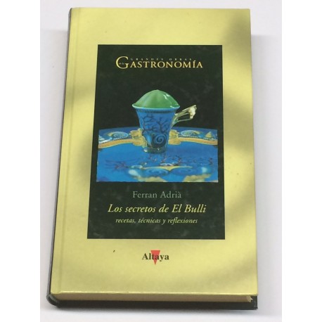 Los secretos de El Bulli. Recetas, técnicas y reflexiones.