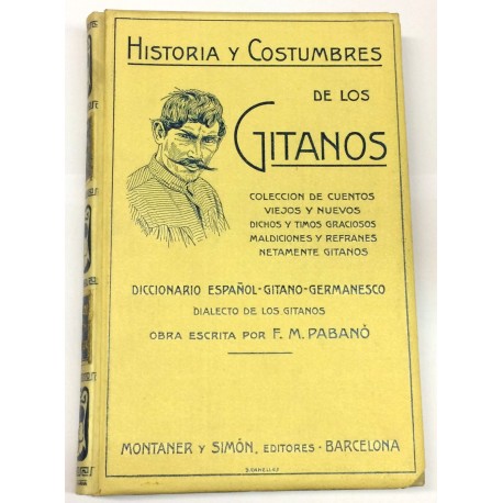 Historia y Costumbres de los Gitanos. Colección de cuentos viejos y nuevos, dichos y timos graciosos, maldiciones y refranes.