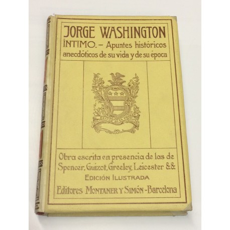 Jorge Washington íntimo. Apuntes histórico-anecdóticos de su vida y de su época.