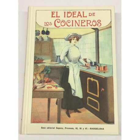 El ideal de los cocineros. Arte de guisar y comer al alcance de todo el mundo. Compendio utilísimo y práctico. 