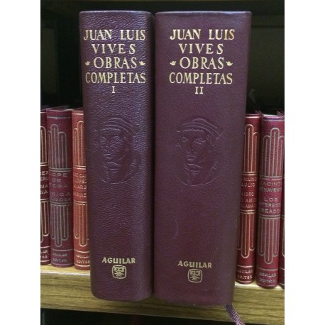 Obras Completas. Primera traslación castellana íntegra y directa, comentarios, notas y un ensayo biobliográfico Juan Luis Vives