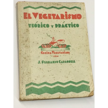 El vegetarismo teórico y práctico. (Cocina vegetariana).